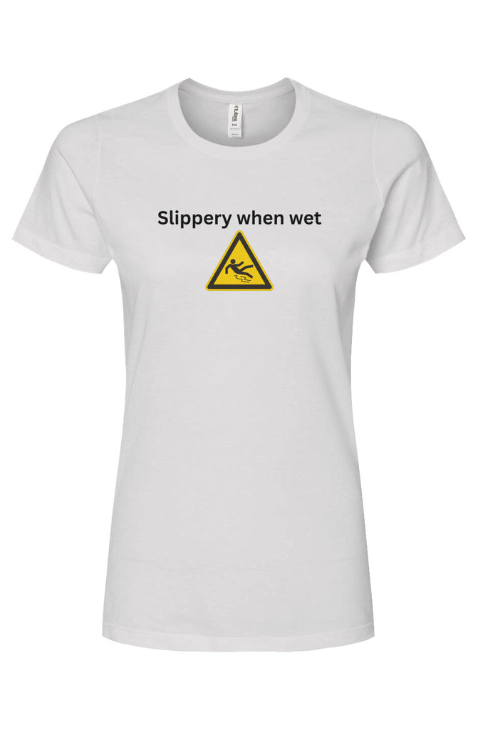 Slippery When Wet T-shirt